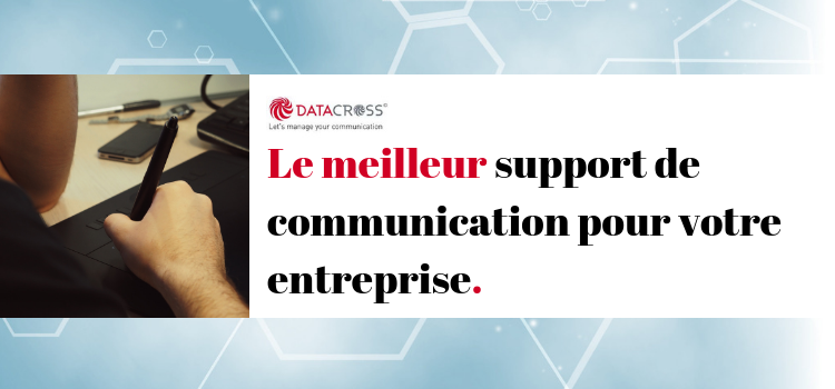 Le meilleur support de communication dont votre entreprise a besoin.